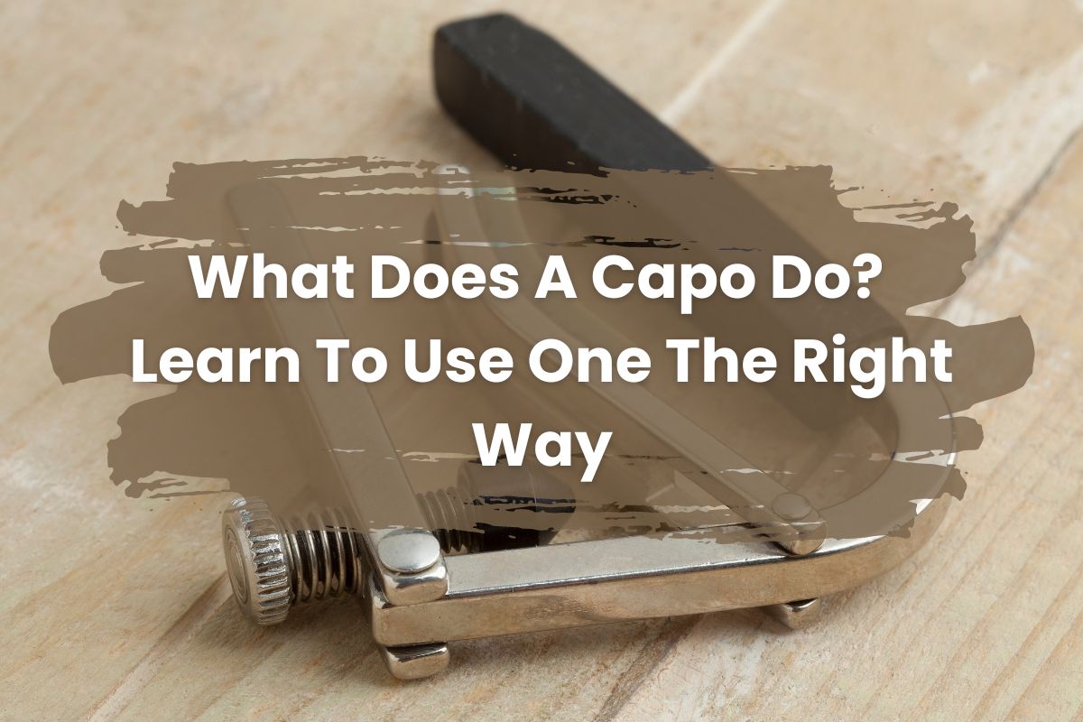 What Does A Capo Do? - Learn To Use One The Right Way